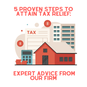 5 Proven Steps to Attain Tax Relief Expert Advice from Our Firm