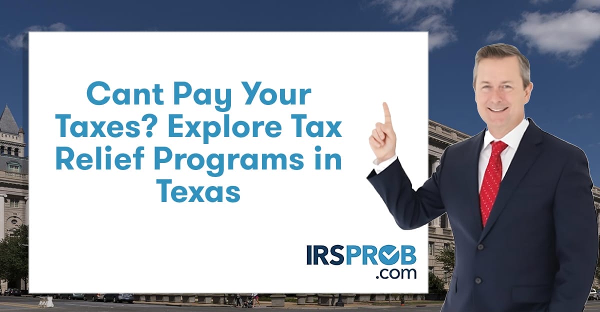 Cant Pay Your Taxes? Explore Tax Relief Programs In Texas IRSProb