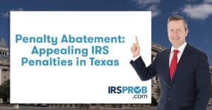 Penalty Abatement: Appealing IRS Penalties in Texas