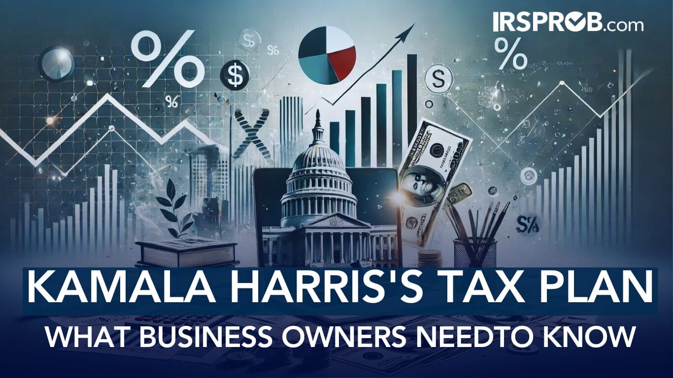 Kamala Harris's Tax Plan What Business Owners Need To Know IRSProb