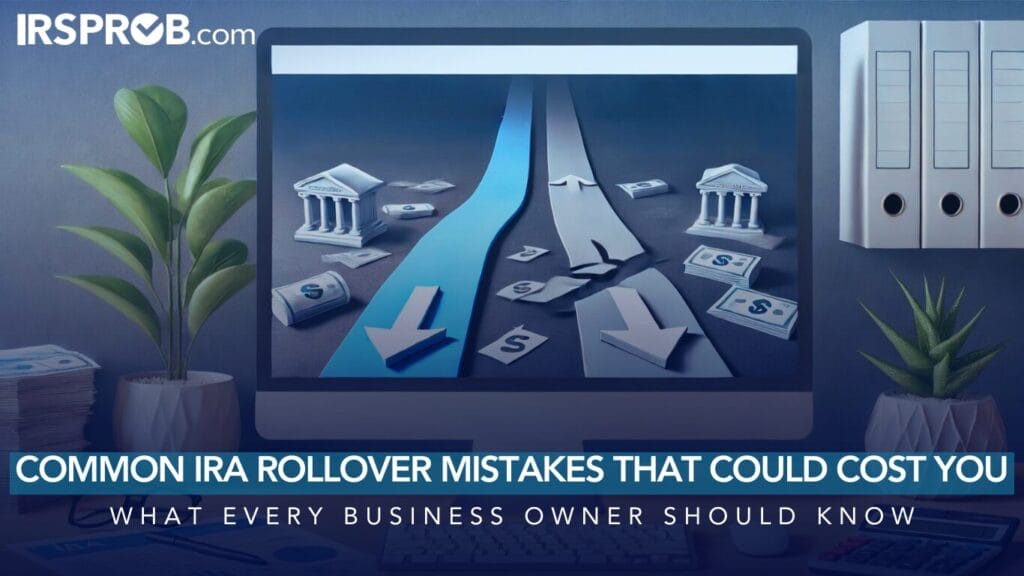 Common IRA Rollover Mistakes That Could Cost You What Every Business Owner Should Know