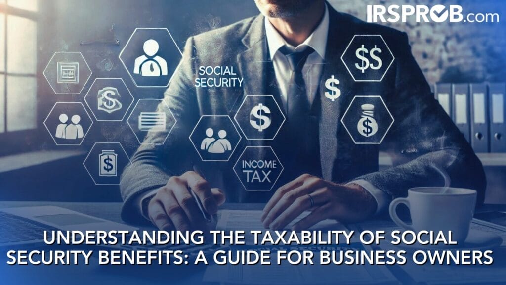 Understanding the Taxability of Social Security Benefits A Guide for Business Owners