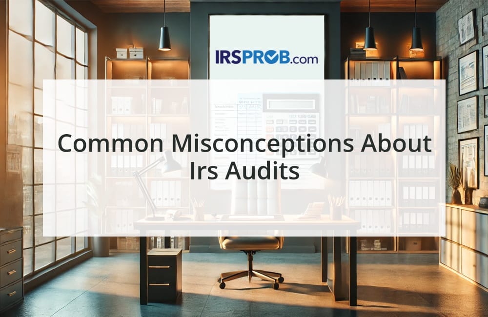 Common Misconceptions About IRS Audits