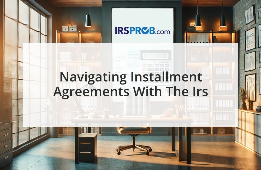 Navigating Installment Agreements with the IRS